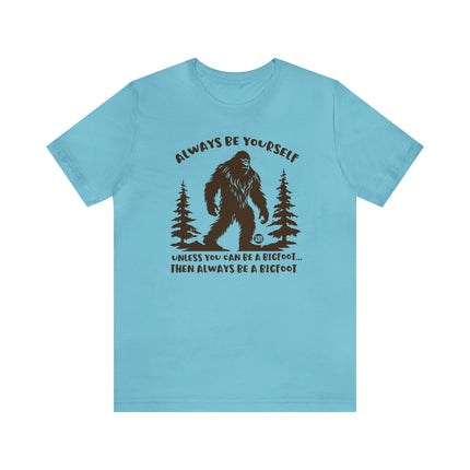 Always Be Yourself Unless Bigfoot Unisex Tee