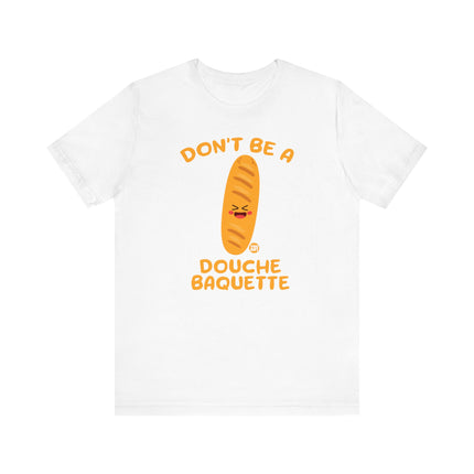 Don't Be a Douche Baguette Tee