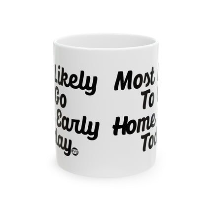 Most Likely Go Home Early Ceramic Mug