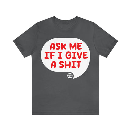Ask Me If I Give A Shit Unisex Tee