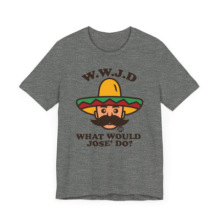 Funny WWJD "What Would Jose Do" Tee Shirt