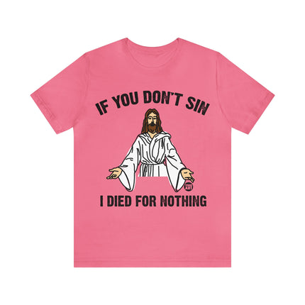 If You Don't Sin I IDied For Nothing Jesus Unisex Short Sleeve Tee