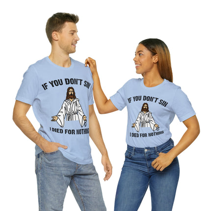 If You Don't Sin I IDied For Nothing Jesus Unisex Short Sleeve Tee