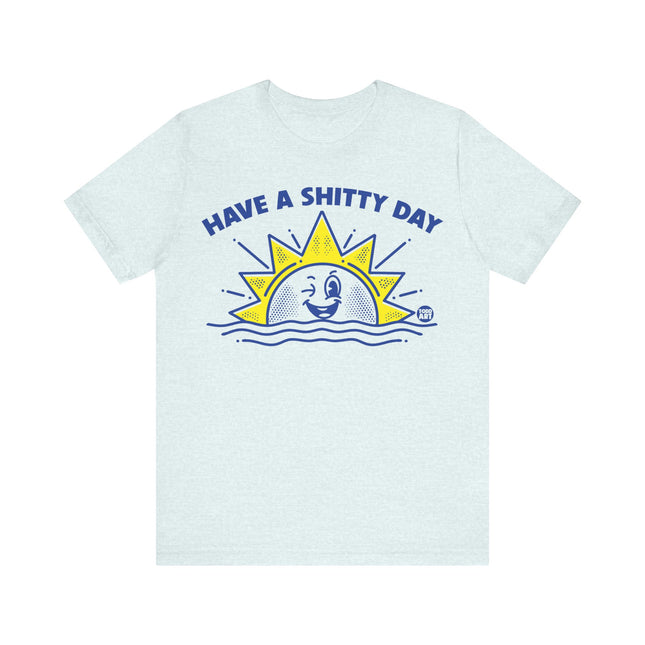 Have a Shitty Day Sun Tee