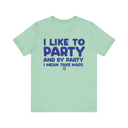 Like To Party Take Naps Tee, Funny Like To Party Tshirt