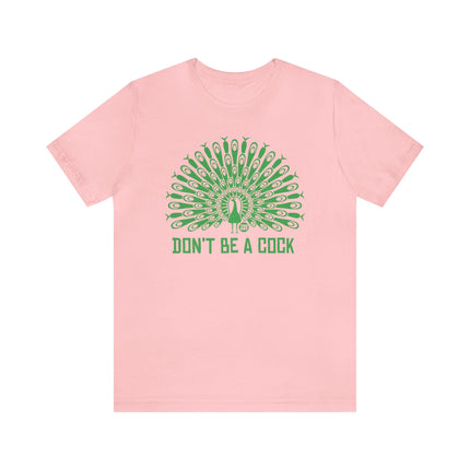 Don't Be A Cock Peacock Unisex Tee