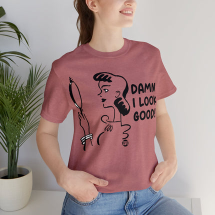 Damn I Look Good Unisex Tee