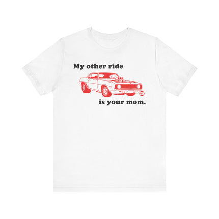 Funny "MY OTHER RIDE IS YOUR MOM" Tee Shirt