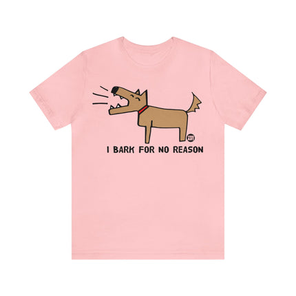 Bark For No Reason Dog Unisex Tee