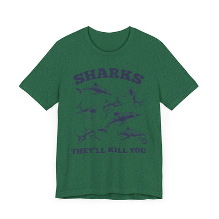 Funny "SHARKS THEY'LL KILL YOU" Tee Shirt