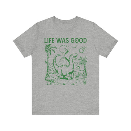 Life Was Good Dinosaur Tee