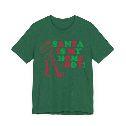 Funny "SANTA IS MY HOME BOY" Tee Shirt