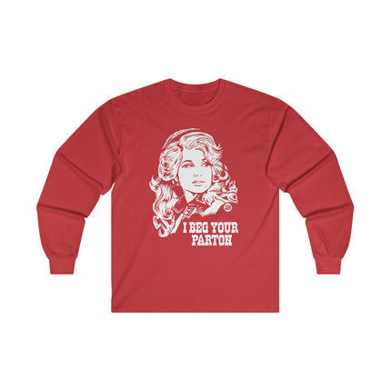 I Beg Your Parton Dolly Ultra Cotton Long Sleeve Tee