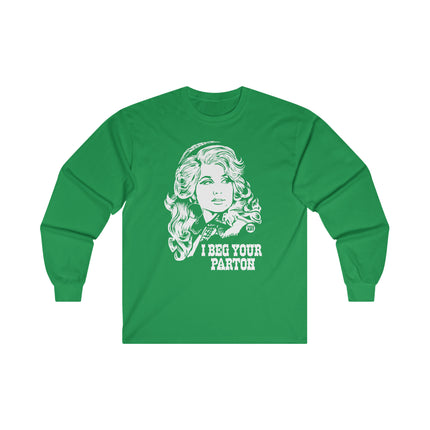 I Beg Your Parton Dolly Ultra Cotton Long Sleeve Tee