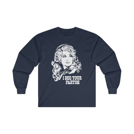 I Beg Your Parton Dolly Ultra Cotton Long Sleeve Tee