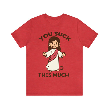 You Suck This Much Jesus Unisex Short Sleeve Tee