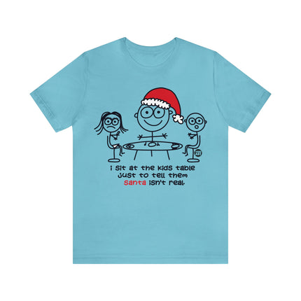 Sit At Kids Table Santa Not Real Christmas Unisex Tee