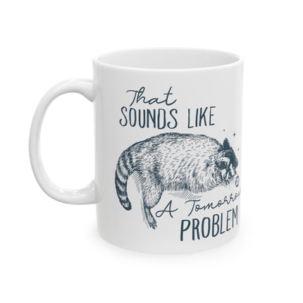 Sounds Like a Tomorrow Problem Raccoon Coffee Mug