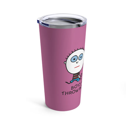 Boys Are Stupid Throw Rocks at Them Tumbler 20oz