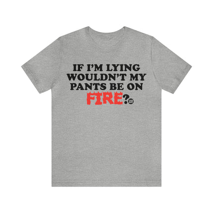 Lying Pants on Fire Unisex Short Sleeve Tee