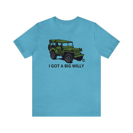 Got a Big Willy Jeep Unisex Tee