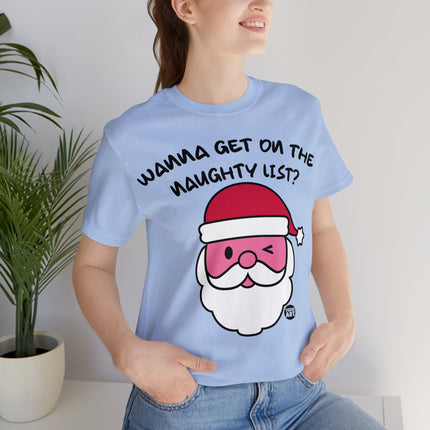 Wanna Get On Naughty List Santa Xmas Unisex Tee