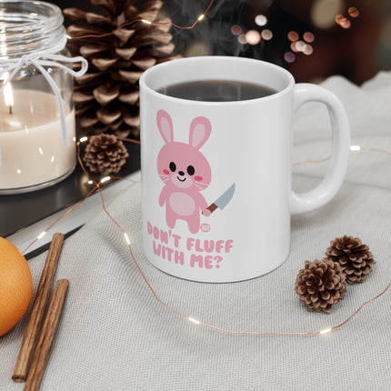 Dont Fluff with Me Ceramic Mug