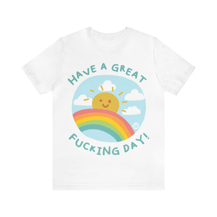 Have a Great Fucking Day Unisex Short Sleeve Tee