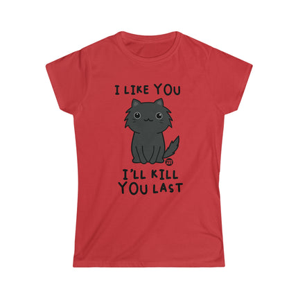 I Like You I'll Kill You Last Women's Softstyle Tee