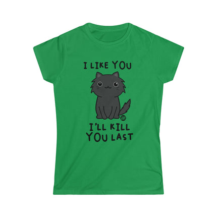 I Like You I'll Kill You Last Women's Softstyle Tee