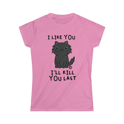 I Like You I'll Kill You Last Women's Softstyle Tee