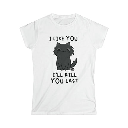 I Like You I'll Kill You Last Women's Softstyle Tee