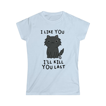 I Like You I'll Kill You Last Women's Softstyle Tee