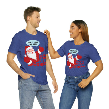 Santa is Coming She said Xmas Unisex Tee