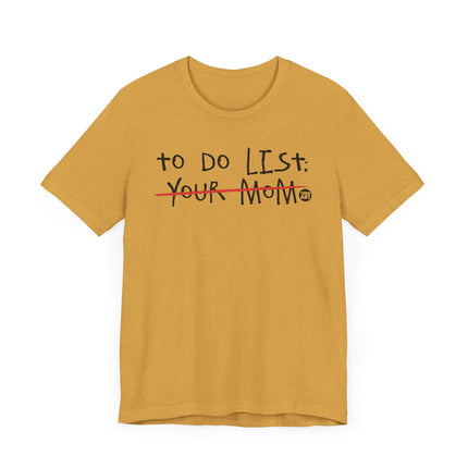 Funny "TO DO LIST YOUR MOM" Tee Shirt