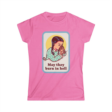 May They Burn in Hell Women's Softstyle Tee