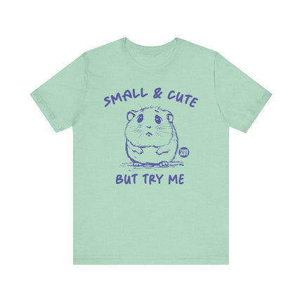 Small and Cute But Try Me Tee