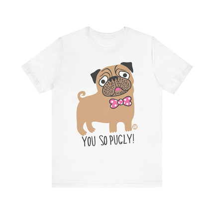 Funny "You So Pugly" Pug Tee Shirt