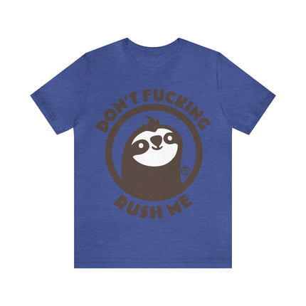 Don't Fucking Rush Me Unisex Tee