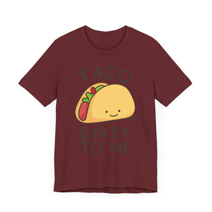 Funny "TACO DIRTY TO ME" Tee Shirt