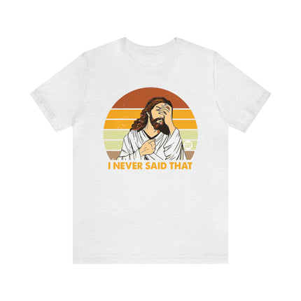 Never Said That Jesus Unisex Tee