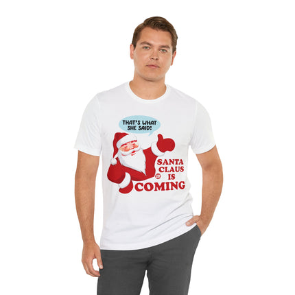 Santa is Coming She said Xmas Unisex Tee