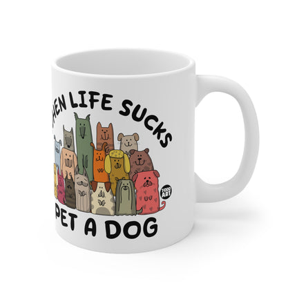 When Life Sucks Pet a Dog Ceramic Mug