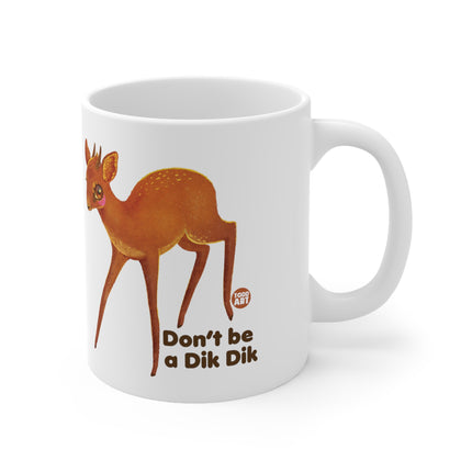 dont be dik dik Ceramic Mug