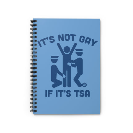 It's Not Gay If It's TSA Spiral Notebook - Ruled Line