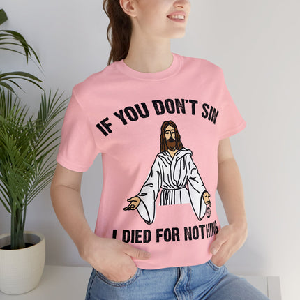 If You Don't Sin I IDied For Nothing Jesus Unisex Short Sleeve Tee