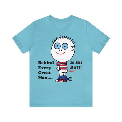 Behind Every Great Man Is His Butt Unisex Tee