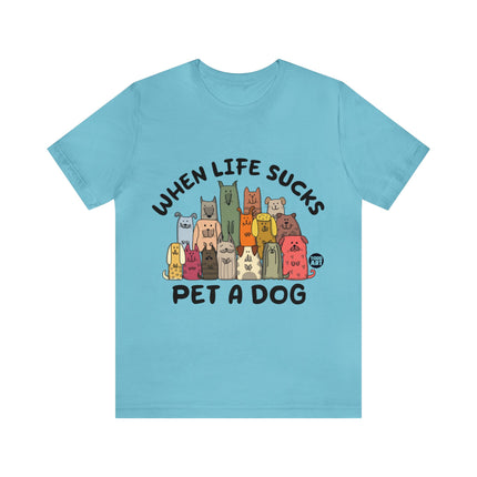 When Life Sucks Pet a Dog Unisex Short Sleeve Tee