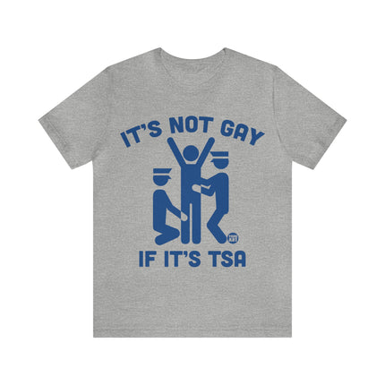 It's Not Gay If TSA Unisex Short Sleeve Tee