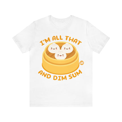 I'm All That And Dim Sum Unisex Short Sleeve Tee